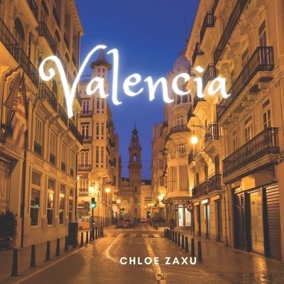 Cover for Chloe Zaxu · Valencia: A Beautiful Print Landscape Art Picture Country Travel Photography Meditation Coffee Table Book of Spain (Paperback Book) (2022)