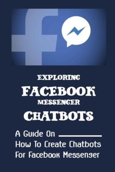 Cover for Raymon Corsa · Exploring Facebook Messenger Chatbots (Paperback Bog) (2021)