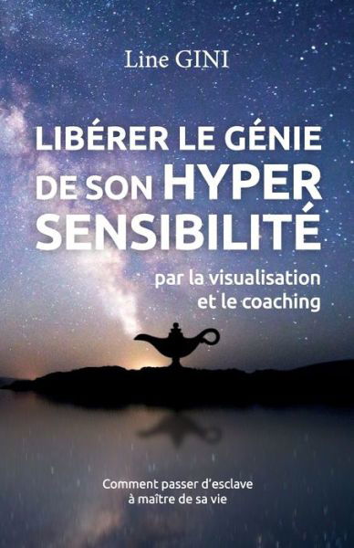 Cover for Line Gini · Liberer le genie de son hypersensibilite: par la visualisation et le coaching (Pocketbok) (2021)