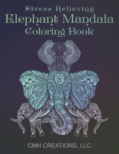 Cover for Cmh Creations LLC · Stress Relieving Elephant Mandala Coloring Book (Pocketbok) (2021)