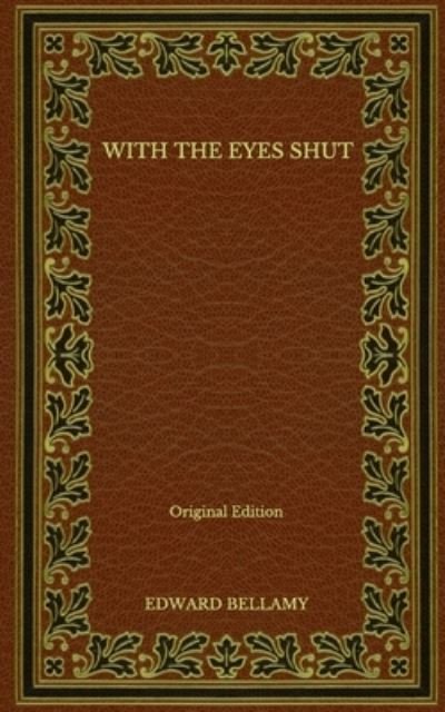 Cover for Edward Bellamy · With the Eyes Shut - Original Edition (Taschenbuch) (2020)