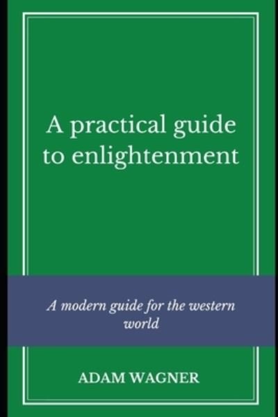 Cover for Adam Wagner · A Practical Guide to Enlightenment (Paperback Bog) (2021)