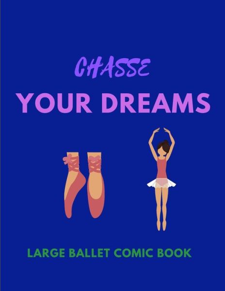 Cover for Ballet Dancers Appreciation Publishing · Chasse Your Dreams - Large Ballet Comic Book (Paperback Book) (2020)