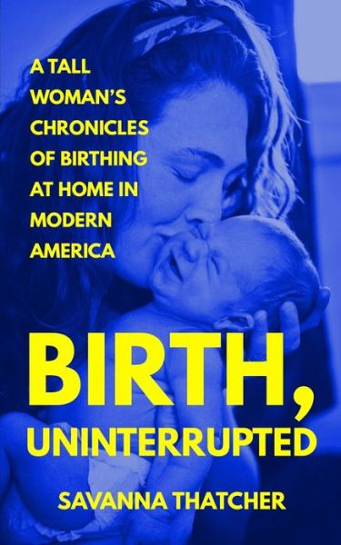 Cover for Savanna Thatcher · Birth, Uninterrupted (Paperback Book) (2020)