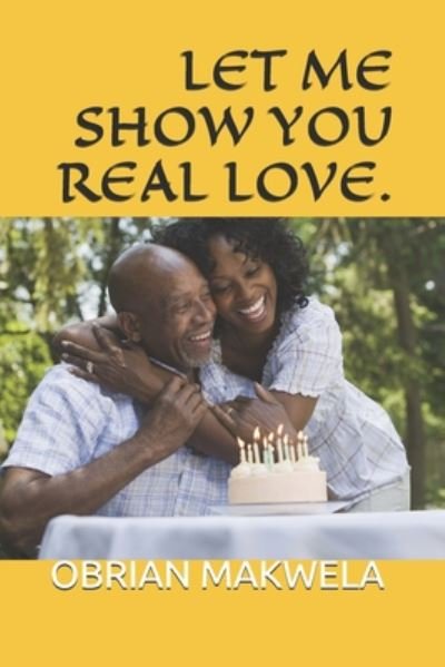 Cover for Obrian Makwela · Let Me Show You Real Love. (Paperback Book) (2020)