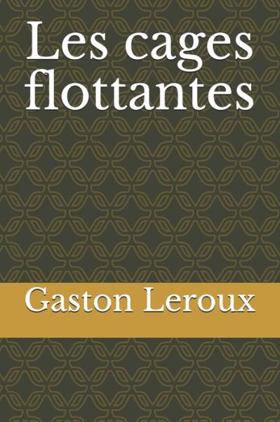 Cover for Gaston Leroux · Les cages flottantes (Paperback Book) (2020)