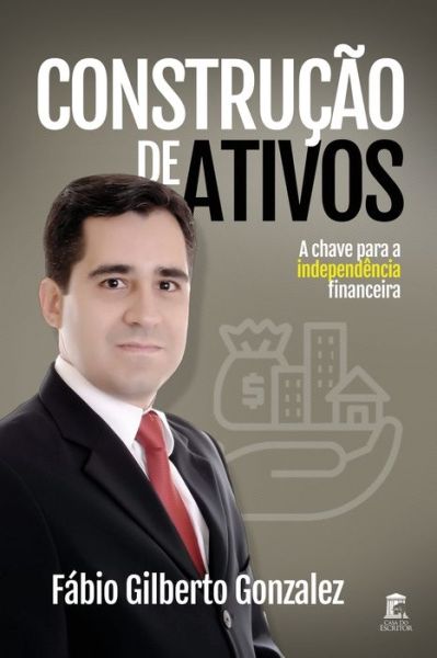 Cover for Fabio Gilberto Gonzalez · Construcao de Ativos: A chave da Independencia Financeira (Paperback Book) (2020)