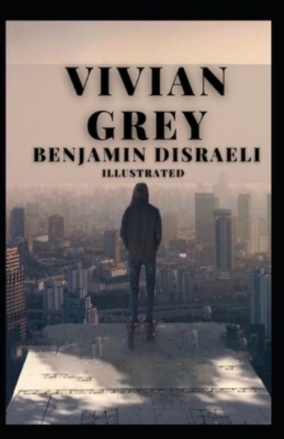 Cover for Benjamin Disraeli · Vivian Grey Illustrated (Taschenbuch) (2021)