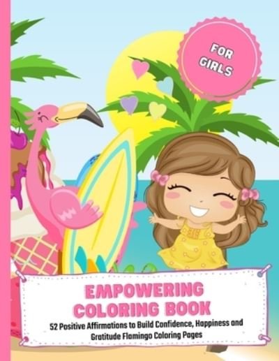 Cover for Rebecca Young · Empowering Coloring Book For Girls: 52 Positive Affirmations to Build Confidence, Happiness and Gratitude Flamingo Coloring Pages (Paperback Book) (2021)