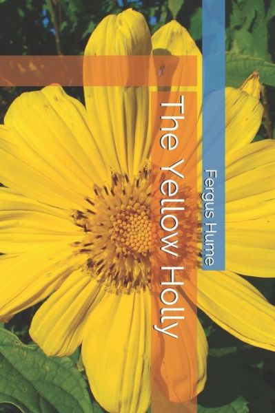 The Yellow Holly - Fergus Hume - Books - Independently Published - 9798743735716 - April 24, 2021