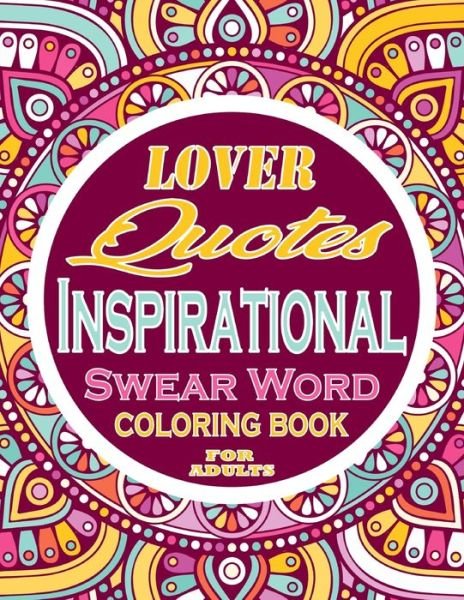 Cover for Thomas Alpha · Love Quotes Inspirational Swear Word Coloring Book For Adults: Adults Gift - adult coloring book - Mandalas coloring book - cuss word coloring book - adult swearing coloring book (100 pages) (Paperback Book) (2021)
