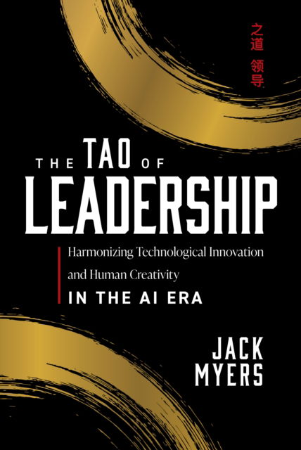 Cover for Jack Myers · The Tao of Leadership: Harmonizing Technological Innovation and Human Creativity in the AI Era (Innbunden bok) (2025)