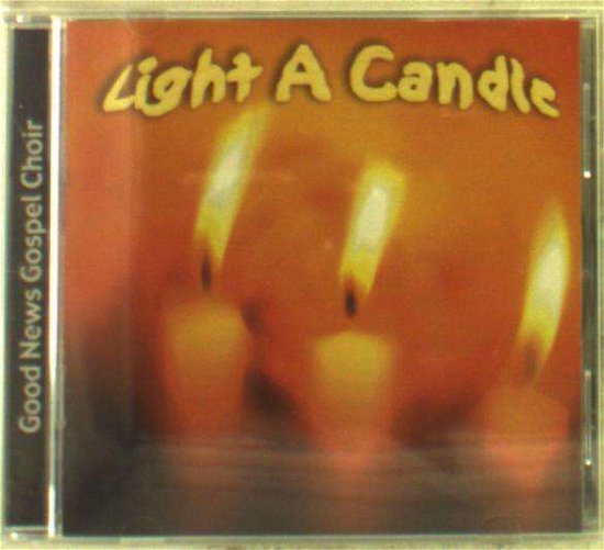 Light a Candle - Good News Gospel Choir - Musiikki - CDB - 0634479200717 - tiistai 26. heinäkuuta 2005
