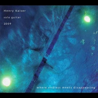 Cover for Henry Kaiser · Where Endless Meets Disappearing (CD)