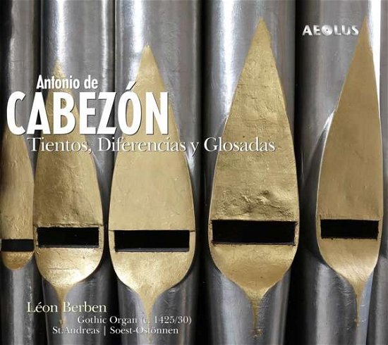 Antonio De Cabezon Tientos. Diferencias Y Glosadas - Leon Berben - Música - AEOLUS - 4026798111717 - 22 de fevereiro de 2019