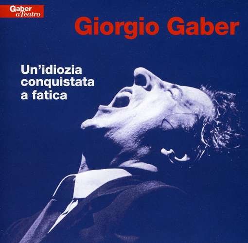Cover for Giorgio Gaber · Un Idiozia Conquistata a Fatica (CD) (2011)