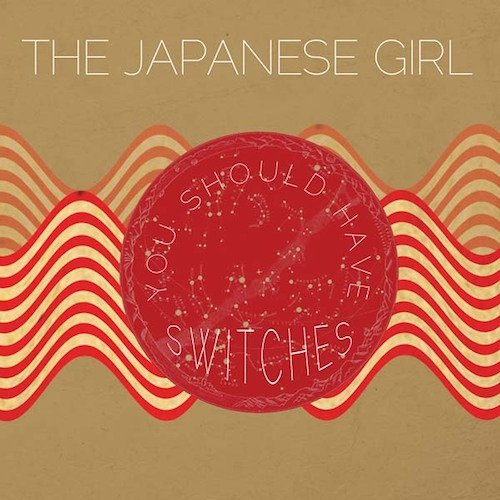 Cover for The Japanese Girl · You Should Have Switches (LP) (2015)