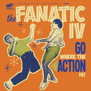 Cover for Fanatic IV · Go Where The Action Is! (7&quot; Vinyl Single) (LP) (2015)