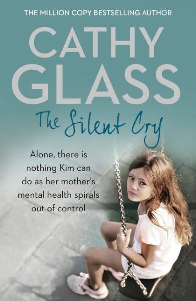 Cover for Cathy Glass · The Silent Cry: There is Little Kim Can Do as Her Mother's Mental Health Spirals out of Control (Paperback Bog) (2016)