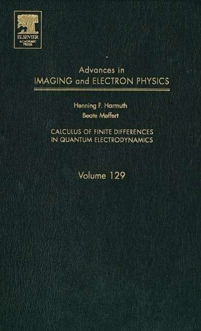 Cover for Meffert, Beate (Humboldt University, Berlin, Germany) · Advances in Imaging and Electron Physics: Calculus of Finite Differences in Quantum Electrodynamics - Advances in Imaging and Electron Physics (Innbunden bok) (2003)