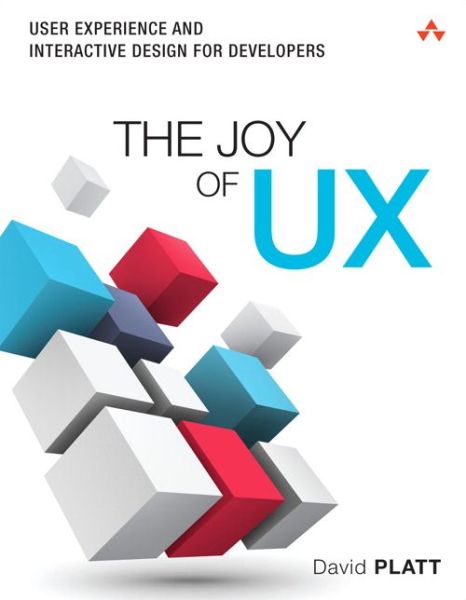 Joy of UX, The: User Experience and Interactive Design for Developers - Usability - David Platt - Books - Pearson Education (US) - 9780134276717 - May 23, 2016