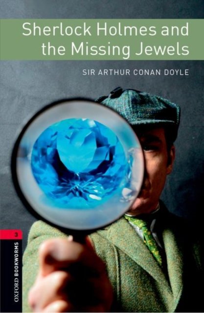 Cover for Sir Arthur Conan Doyle · Oxford Bookworms Library: Level 3: Sherlock Holmes and the Missing Jewels - Oxford Bookworms Library (Paperback Book) [3 Revised edition] (2023)