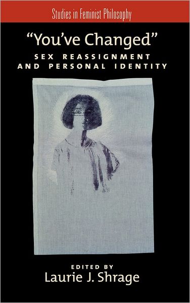 Cover for Laurie J. Shrage · You've Changed: Sex Reassignment and Personal Identity - Studies in Feminist Philosophy (Hardcover Book) (2009)