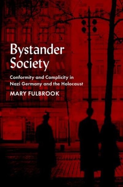 Cover for Fulbrook, Mary (Professor of German History, Professor of German History, University College London) · Bystander Society: Conformity and Complicity in Nazi Germany and the Holocaust (Hardcover Book) (2023)