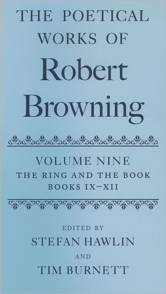 Cover for Robert Browning · The Poetical Works of Robert Browning Volume IX: The Ring and the Book, Books IX-XII - Oxford English Texts: Browning (Hardcover Book) (2004)