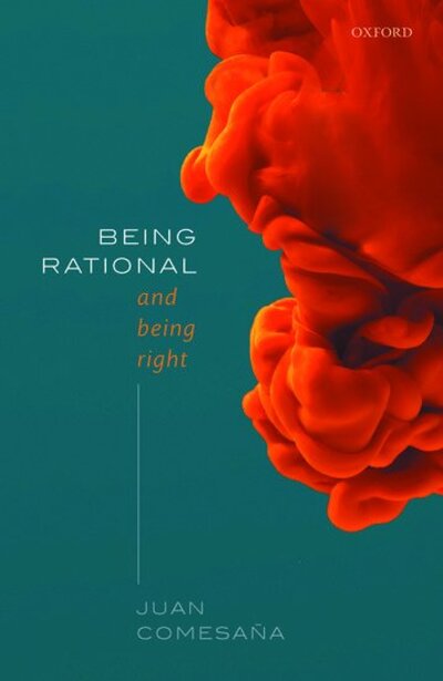 Cover for Comesana, Juan (Professor, Professor, Rutgers University) · Being Rational and Being Right (Hardcover Book) (2020)