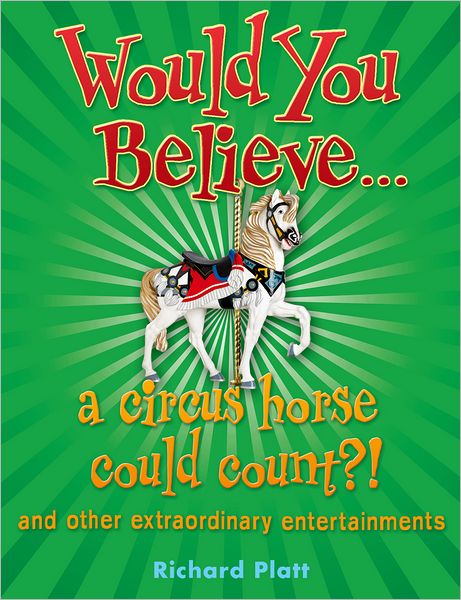 Cover for Richard Platt · Would You Believe... a Circus Horse Could Count?!: and Other Extraordinary Entertainments - Would You Believe... (Paperback Book) (2015)