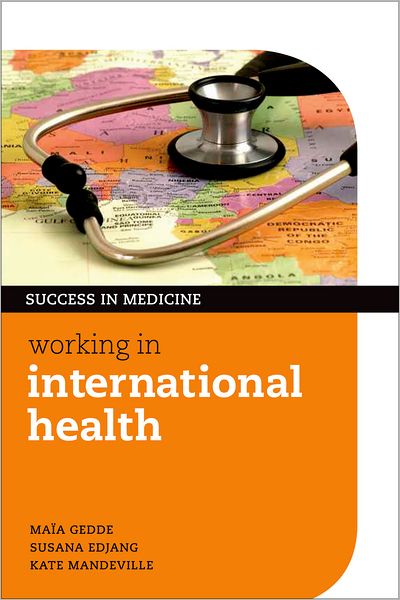 Cover for Gedde, Maia (, Programme Manager, SURF Rwanda) · Working in International Health - Success in Medicine (Paperback Book) (2011)