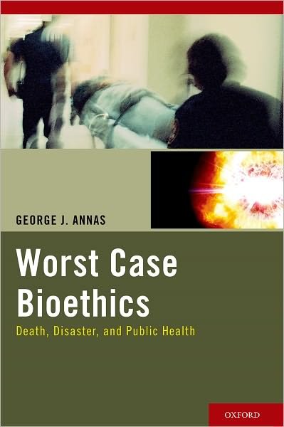 Cover for George J. Annas · Worst Case Bioethics: Death, Disaster, and Public Health (Paperback Bog) (2011)