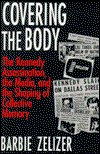 Cover for Barbie Zelizer · Covering the Body: The Kennedy Assassination, the Media, and the Shaping of Collective Memory (Paperback Book) [New edition] (1993)