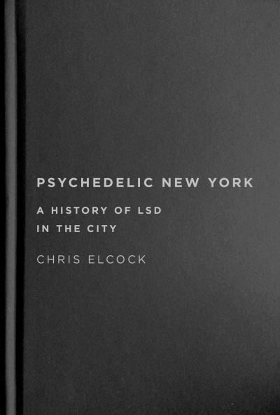 Cover for Chris Elcock · Psychedelic New York (Book) (2023)