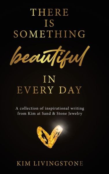 Kim Livingstone · There Is Something Beautiful in Every Day (Inbunden Bok) (2021)