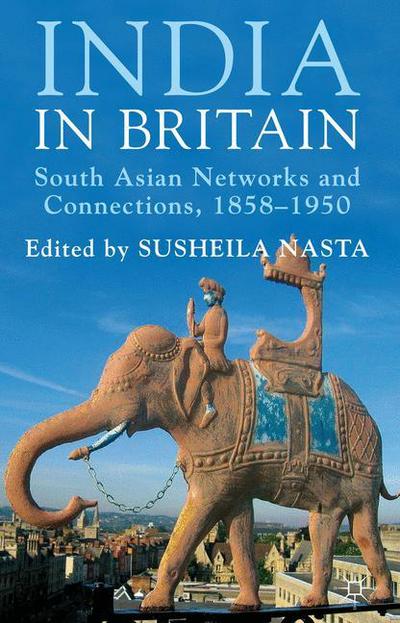 Cover for Susheila Nasta · India in Britain: South Asian Networks and Connections, 1858-1950 (Hardcover Book) (2012)