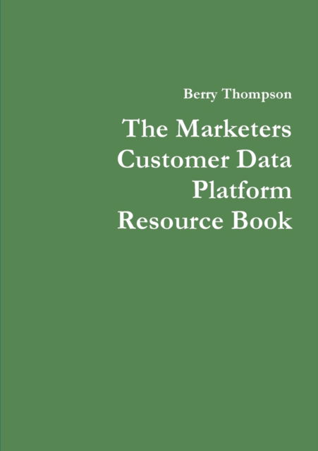 Cover for Berry Thompson · The Marketers Customer Data Platform Resource Book (Paperback Book) (2019)