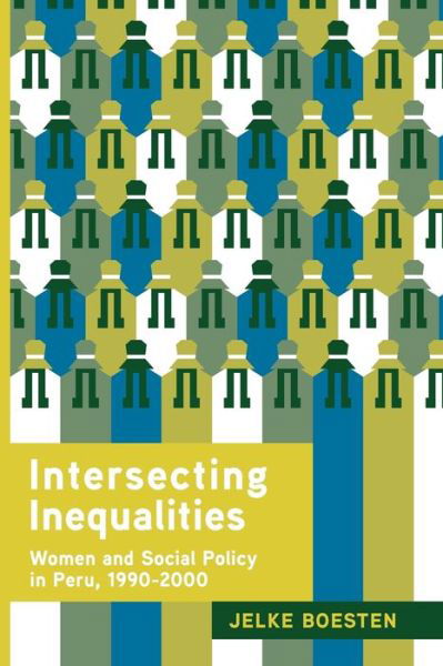 Cover for Boesten, Jelke (Lecturer, Social Development and Human Security, School of Politics and International Studies, University of Leeds) · Intersecting Inequalities: Women and Social Policy in Peru, 1990-2000 (Paperback Book) (2013)