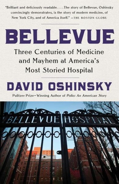 Cover for David Oshinsky · Bellevue: Three Centuries of Medicine and Mayhem at America's Most Storied Hospital (Paperback Book) (2017)