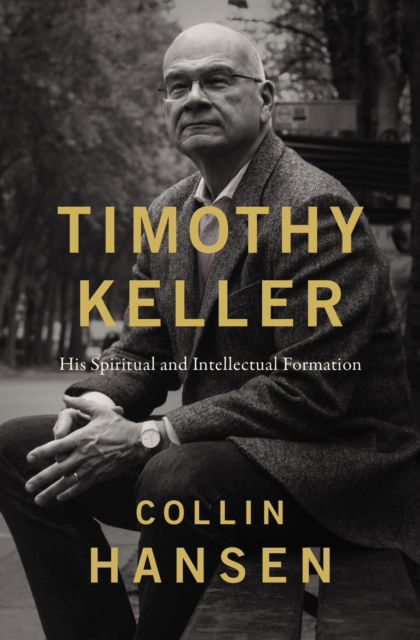 Timothy Keller: His Spiritual and Intellectual Formation - Collin Hansen - Kirjat - Zondervan - 9780310128717 - tiistai 14. maaliskuuta 2023