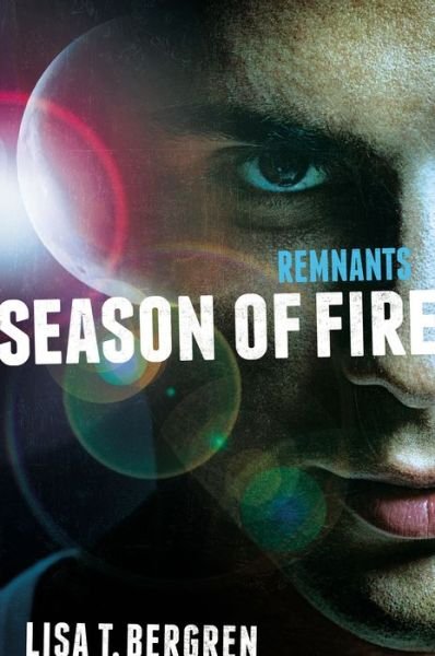 Cover for Lisa Tawn Bergren · Remnants: Season of Fire - A Remnants Novel (Paperback Bog) (2016)