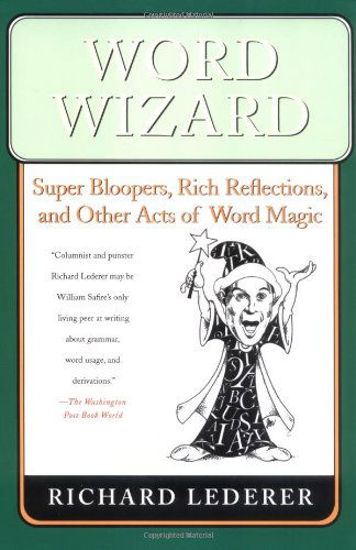 Cover for Richard Lederer · Word Wizard: Super Bloopers, Rich Reflections, and Other Acts of Word Magic (Taschenbuch) [1st edition] (2006)