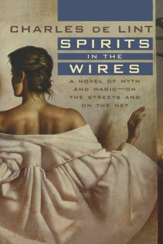 Cover for Charles de Lint · Spirits in the Wires: A Novel of Myth and Magic - On the Streets and On the Net - Newford (Paperback Bog) [Reprint edition] (2004)