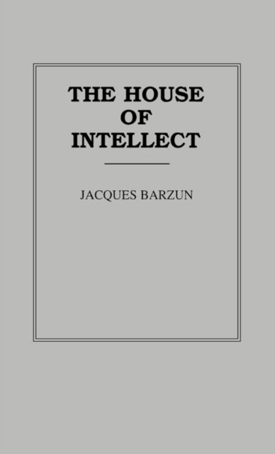 Cover for Jacques Barzun · The House of Intellect (Hardcover Book) [New edition] (1978)