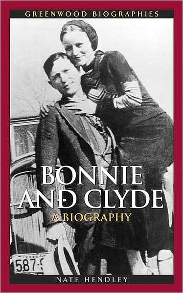 Cover for Nate Hendley · Bonnie and Clyde: A Biography - Greenwood Biographies (Hardcover Book) (2007)