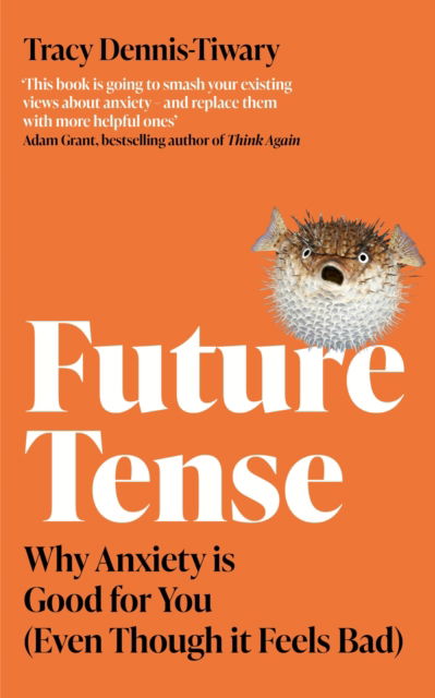 Cover for Tracy Dennis-Tiwary · Future Tense: Why Anxiety is Good for You (Even Though it Feels Bad) (Paperback Book) (2023)