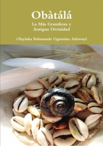 Cover for Olayinka Babatunde Ogunsina Adewuyi · Obatala La Mas Grandiosa y Antigua Divinidad (Paperback Book) (2019)