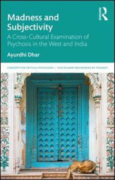 Cover for Ayurdhi Dhar · Madness and Subjectivity: A Cross-Cultural Examination of Psychosis in the West and India - Concepts for Critical Psychology (Paperback Book) (2019)