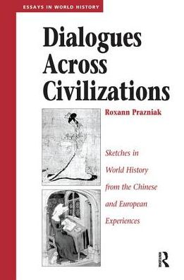 Cover for Roxann Prazniak · Dialogues Across Civilizations: Sketches In World History From The Chinese And European Experiences (Gebundenes Buch) (2019)